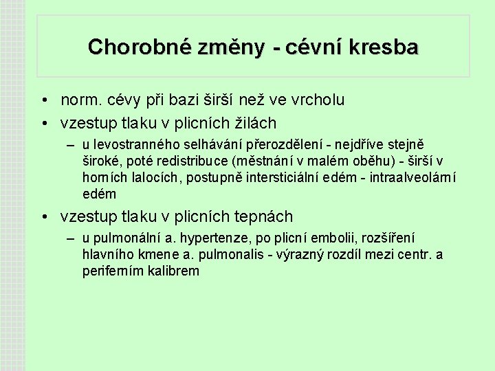 Chorobné změny - cévní kresba • norm. cévy při bazi širší než ve vrcholu