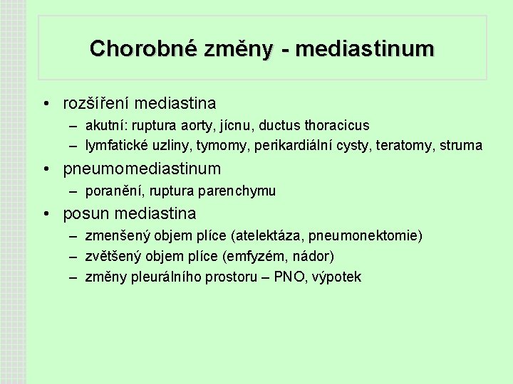 Chorobné změny - mediastinum • rozšíření mediastina – akutní: ruptura aorty, jícnu, ductus thoracicus