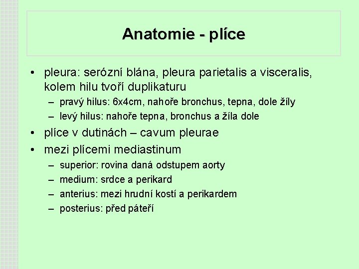 Anatomie - plíce • pleura: serózní blána, pleura parietalis a visceralis, kolem hilu tvoří