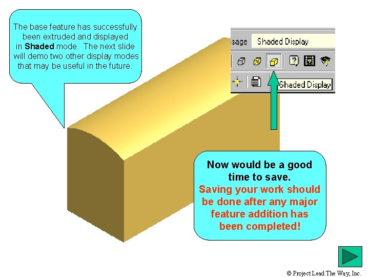 The base feature has successfully been extruded and displayed in Shaded mode. The next