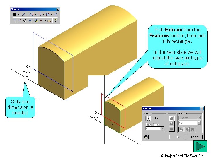 Pick Extrude from the Features toolbar, then pick this rectangle. In the next slide