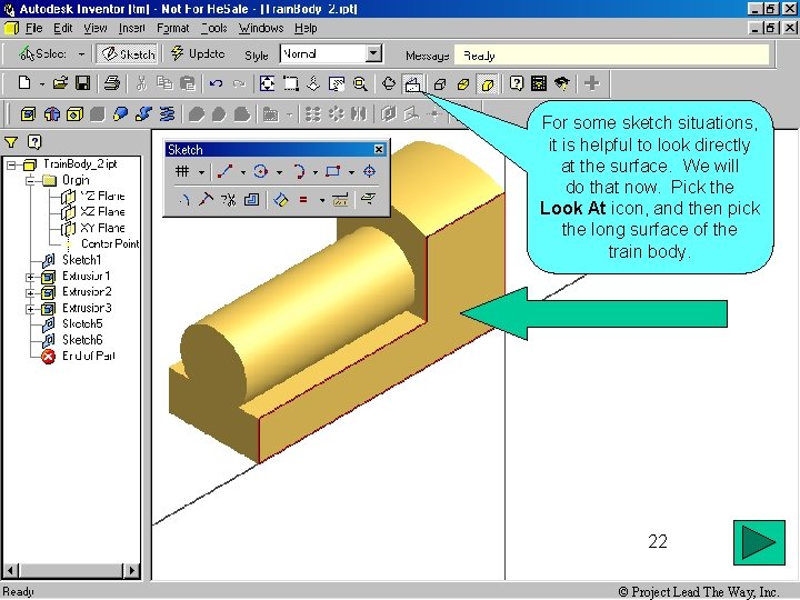 For some sketch situations, it is helpful to look directly at the surface. We