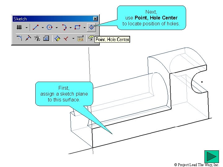 Next, use Point, Hole Center to locate position of holes. First, assign a sketch