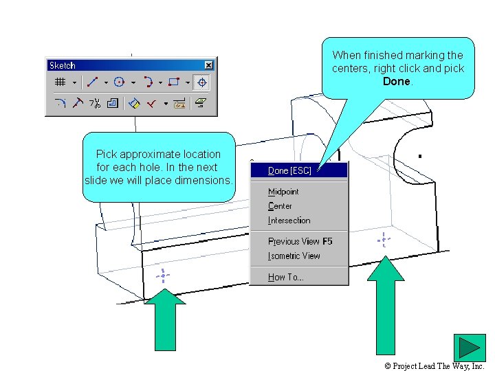 When finished marking the centers, right click and pick Done. Pick approximate location for