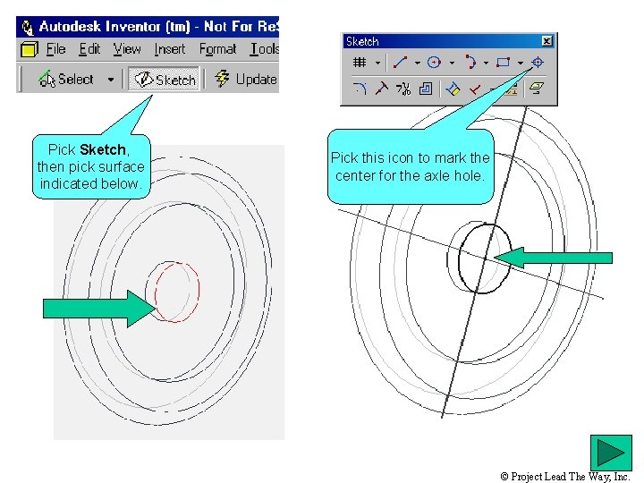 Pick Sketch, then pick surface indicated below. Pick this icon to mark the center