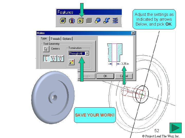 Adjust the settings as indicated by arrows Below, and pick OK. SAVE YOUR WORK!