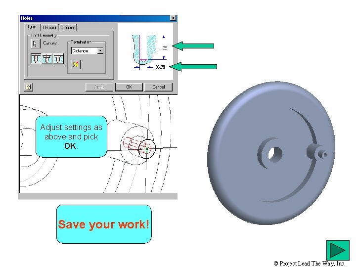 Adjust settings as above and pick OK. Save your work! © Project Lead The