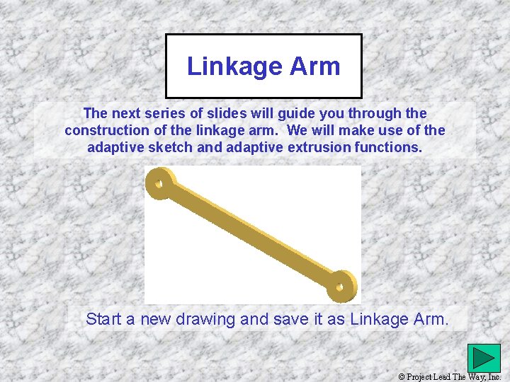 Linkage Arm The next series of slides will guide you through the construction of