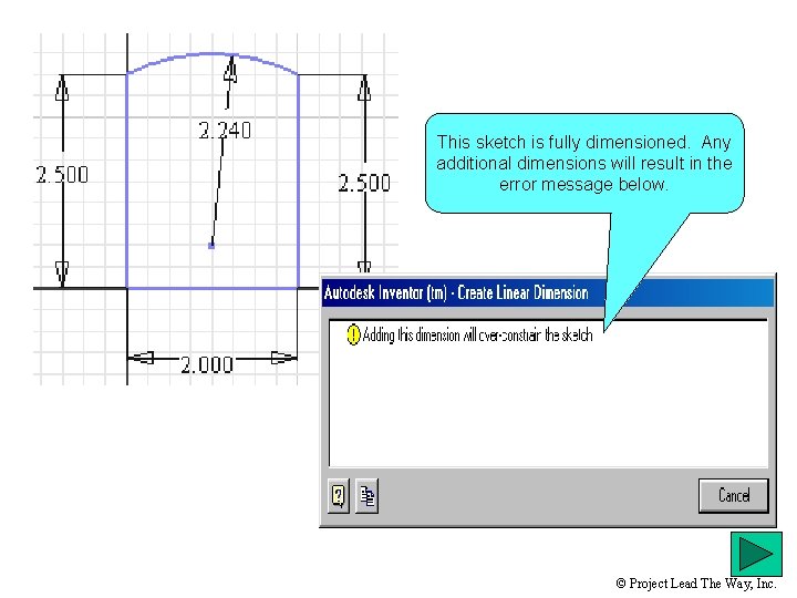 This sketch is fully dimensioned. Any additional dimensions will result in the error message