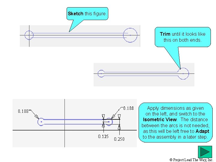 Sketch this figure. Trim until it looks like this on both ends. Apply dimensions