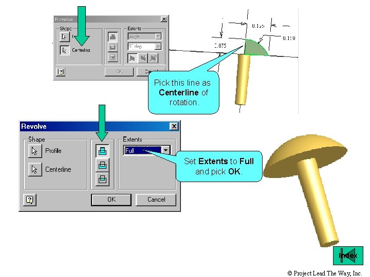 Pick this line as Centerline of rotation. Set Extents to Full and pick OK.