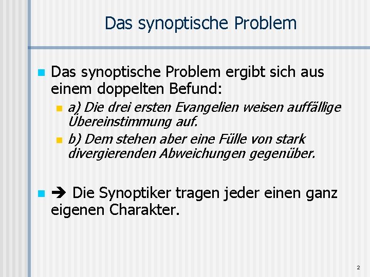 Das synoptische Problem n Das synoptische Problem ergibt sich aus einem doppelten Befund: n