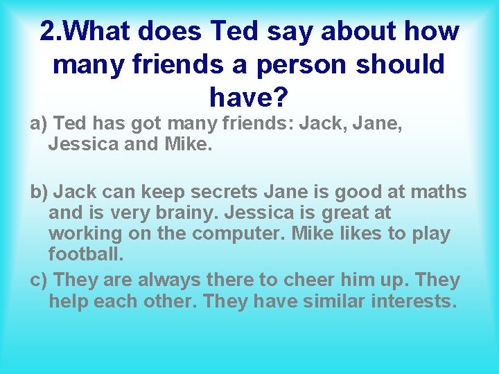 2. What does Ted say about how many friends a person should have? a)