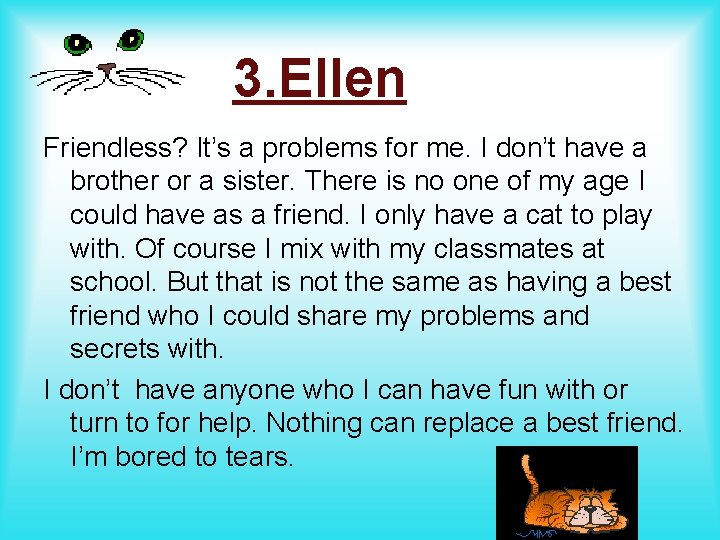 3. Ellen Friendless? It’s a problems for me. I don’t have a brother or