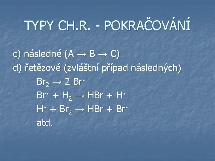 TYPY CH. R. - POKRAČOVÁNÍ c) následné (A → B → C) d) řetězové TYPY CH. R. - POKRAČOVÁNÍ c) následné (A → B → C) d) řetězové