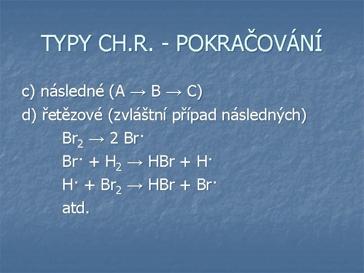 TYPY CH. R. - POKRAČOVÁNÍ c) následné (A → B → C) d) řetězové