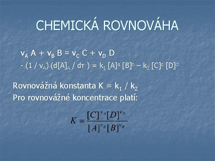CHEMICKÁ ROVNOVÁHA νA A + νB B = νC C + νD D -