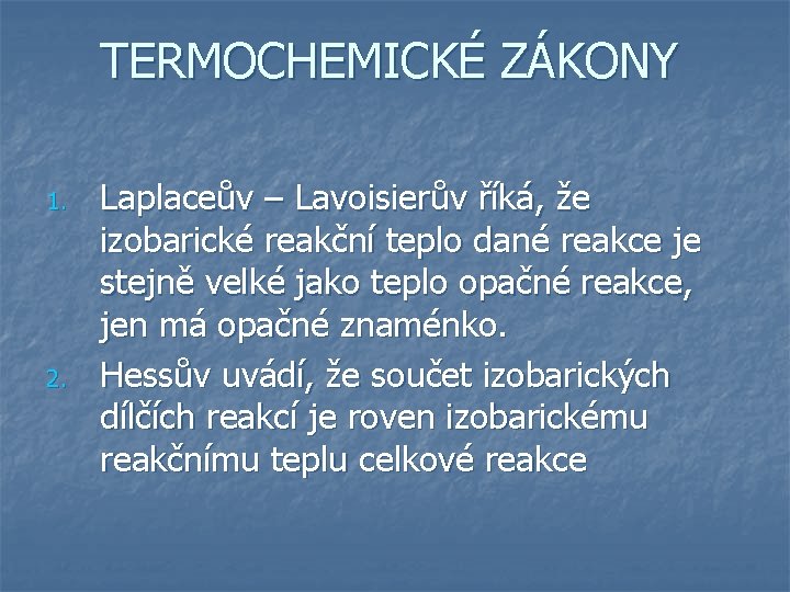 TERMOCHEMICKÉ ZÁKONY 1. 2. Laplaceův – Lavoisierův říká, že izobarické reakční teplo dané reakce