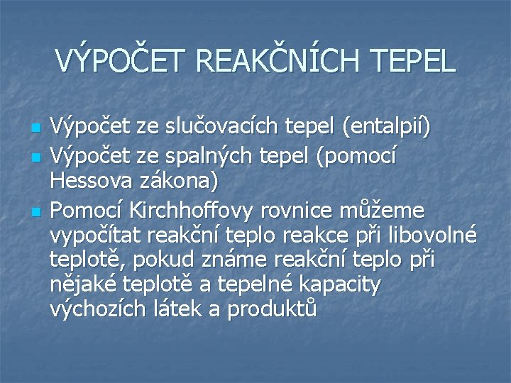 VÝPOČET REAKČNÍCH TEPEL n n n Výpočet ze slučovacích tepel (entalpií) Výpočet ze spalných VÝPOČET REAKČNÍCH TEPEL n n n Výpočet ze slučovacích tepel (entalpií) Výpočet ze spalných
