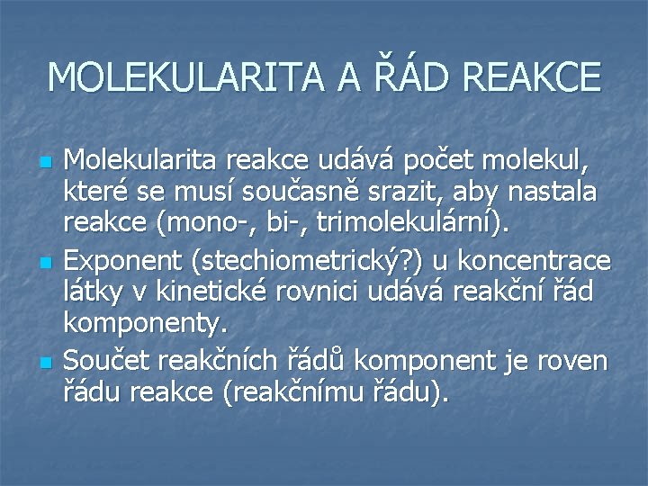 MOLEKULARITA A ŘÁD REAKCE n n n Molekularita reakce udává počet molekul, které se