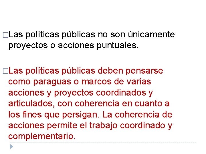 �Las políticas públicas no son únicamente proyectos o acciones puntuales. �Las políticas públicas deben