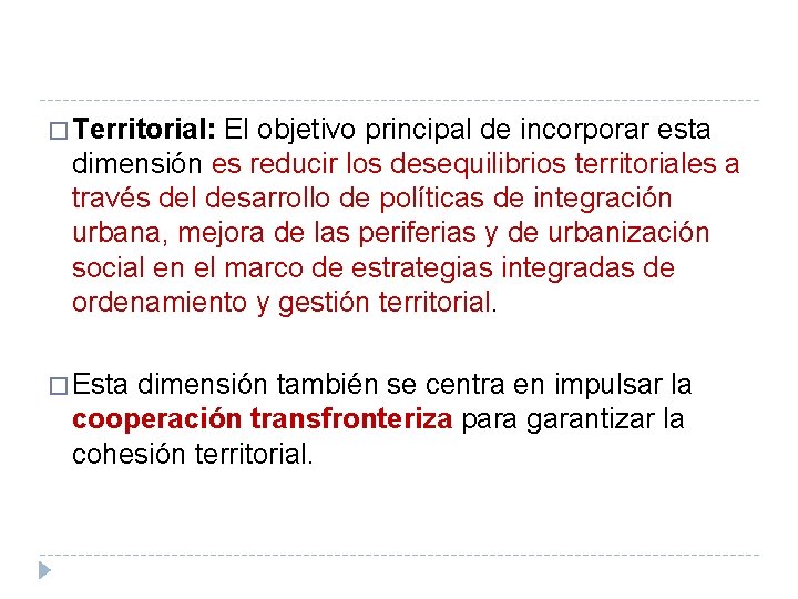 � Territorial: El objetivo principal de incorporar esta dimensión es reducir los desequilibrios territoriales