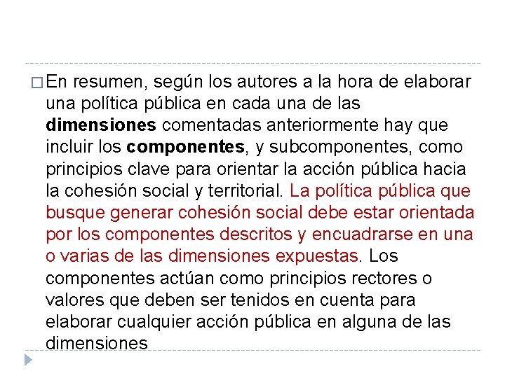 � En resumen, según los autores a la hora de elaborar una política pública