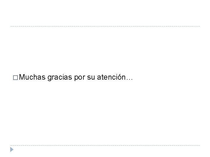 � Muchas gracias por su atención… 