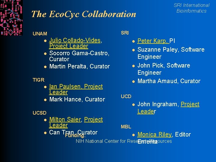 The Eco. Cyc Collaboration SRI UNAM l l l Julio Collado-Vides, Project Leader Socorro