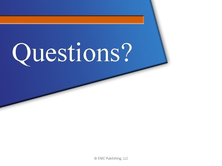 Questions? © EMC Publishing, LLC 