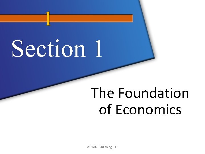 1 Section 1 The Foundation of Economics © EMC Publishing, LLC 