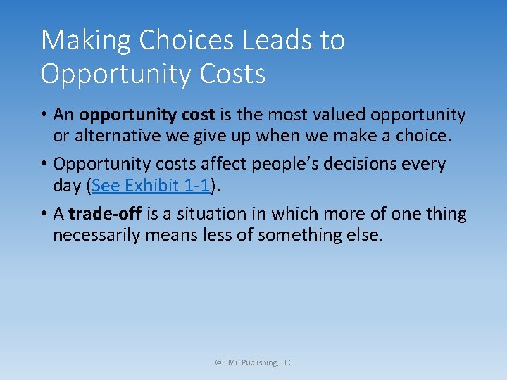 Making Choices Leads to Opportunity Costs • An opportunity cost is the most valued