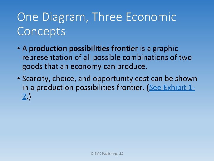 One Diagram, Three Economic Concepts • A production possibilities frontier is a graphic representation