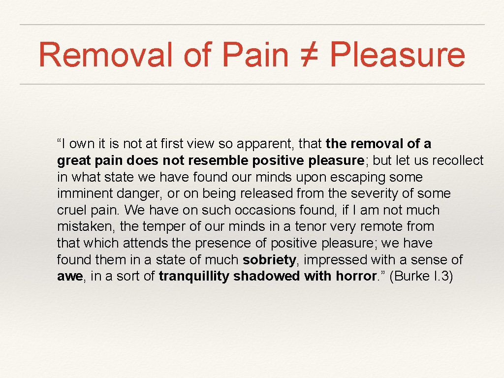 Removal of Pain ≠ Pleasure “I own it is not at first view so