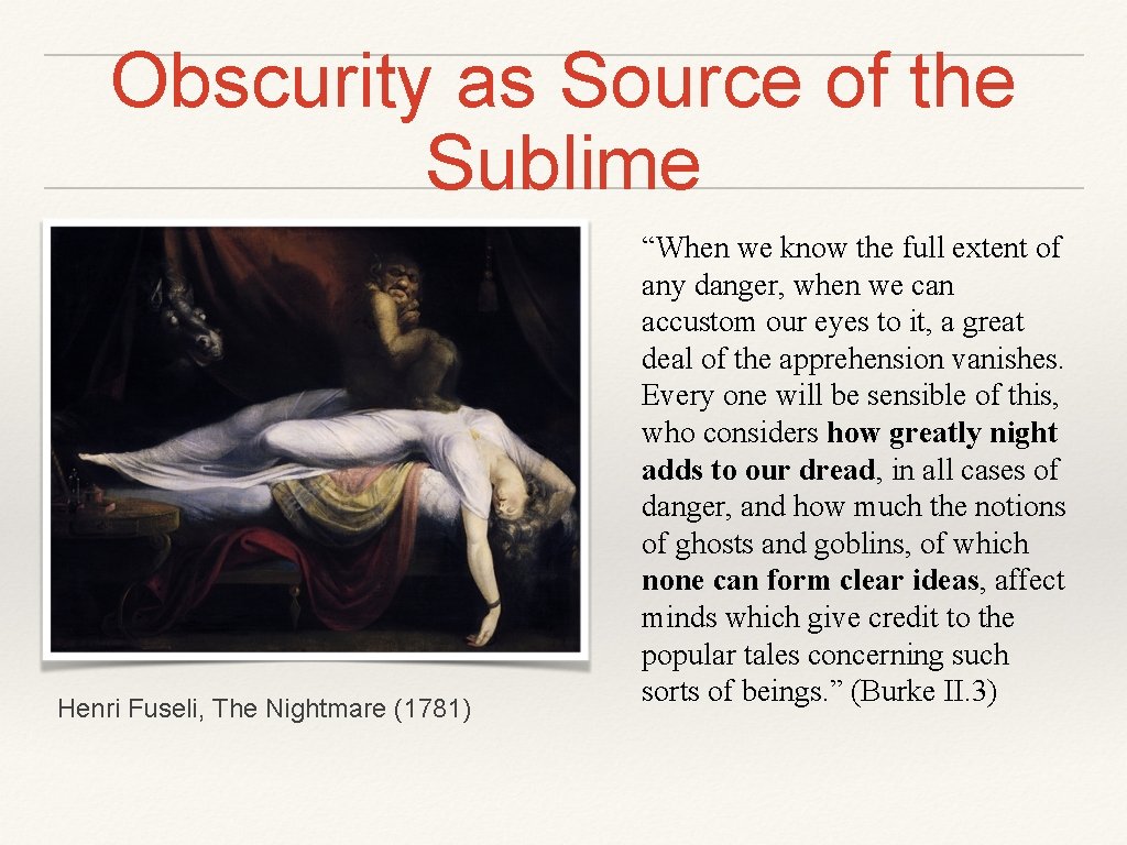Obscurity as Source of the Sublime Henri Fuseli, The Nightmare (1781) “When we know