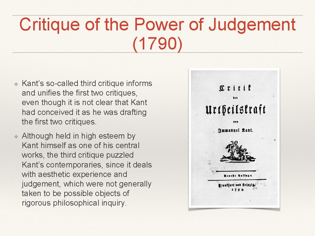 Critique of the Power of Judgement (1790) ❖ Kant’s so-called third critique informs and