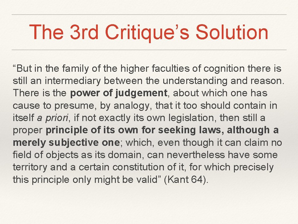 The 3 rd Critique’s Solution “But in the family of the higher faculties of