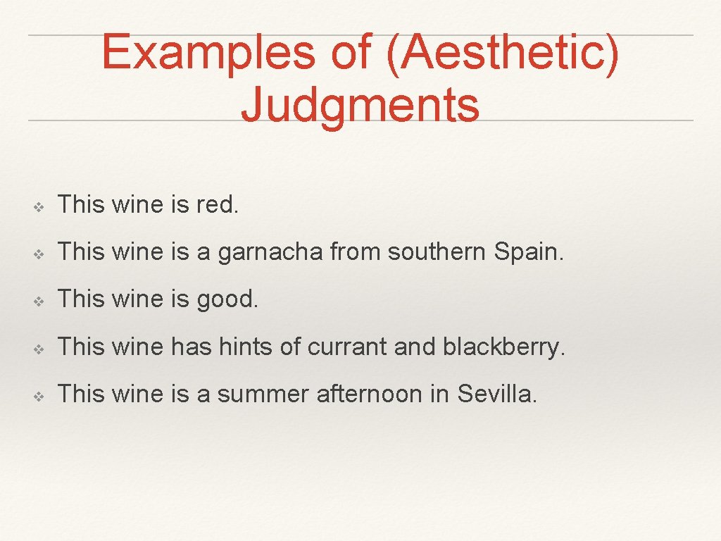 Examples of (Aesthetic) Judgments ❖ This wine is red. ❖ This wine is a