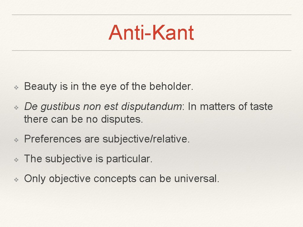 Anti-Kant ❖ ❖ Beauty is in the eye of the beholder. De gustibus non