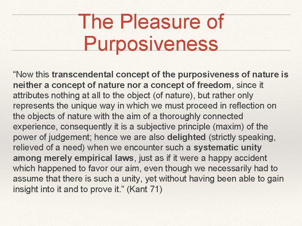 The Pleasure of Purposiveness “Now this transcendental concept of the purposiveness of nature is