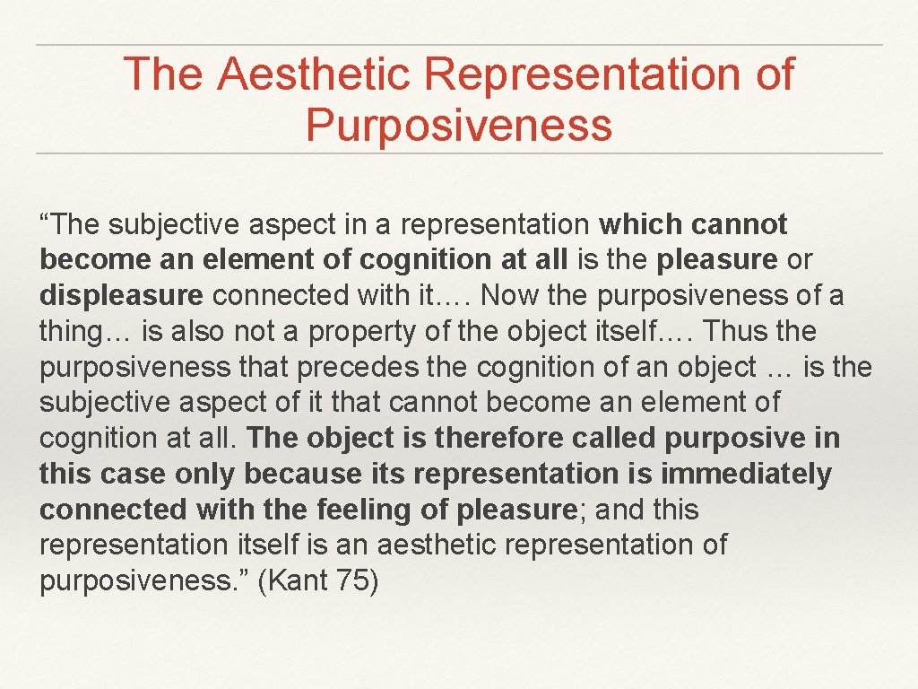 The Aesthetic Representation of Purposiveness “The subjective aspect in a representation which cannot become