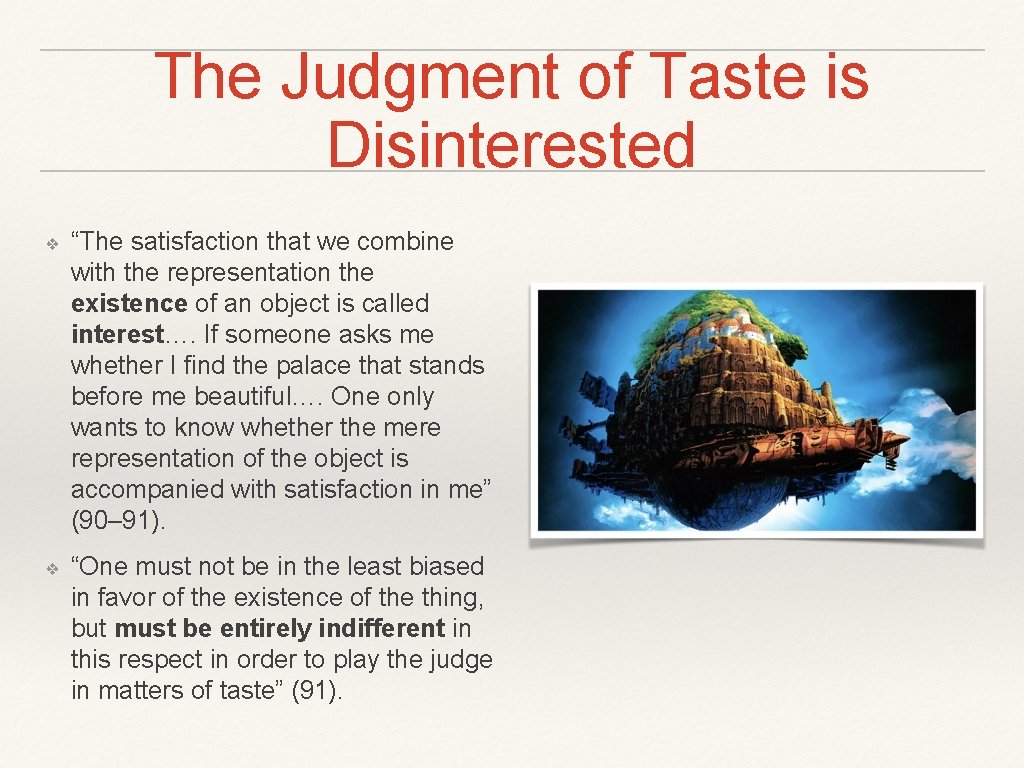 The Judgment of Taste is Disinterested ❖ “The satisfaction that we combine with the