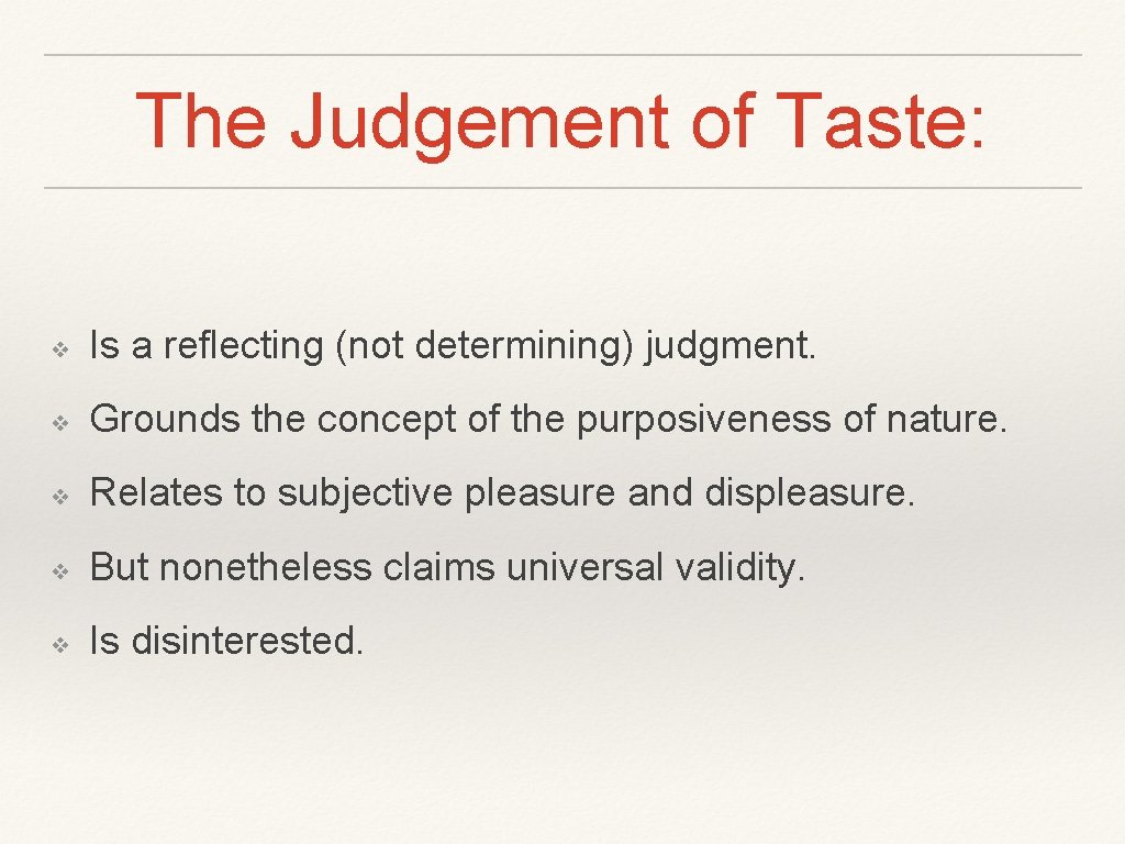The Judgement of Taste: ❖ Is a reflecting (not determining) judgment. ❖ Grounds the