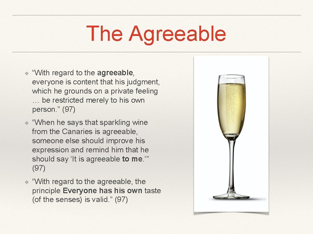 The Agreeable ❖ “With regard to the agreeable, everyone is content that his judgment,