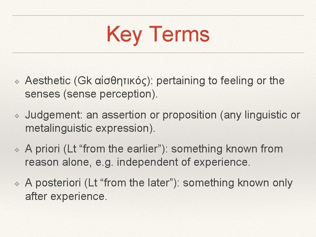 Key Terms ❖ ❖ Aesthetic (Gk αἰσθητικός): pertaining to feeling or the senses (sense