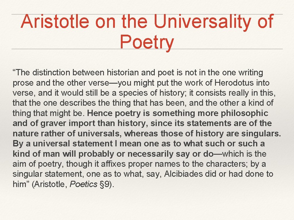 Aristotle on the Universality of Poetry “The distinction between historian and poet is not
