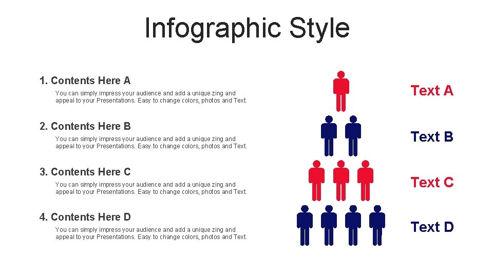 Infographic Style 1. Contents Here A You can simply impress your audience and add