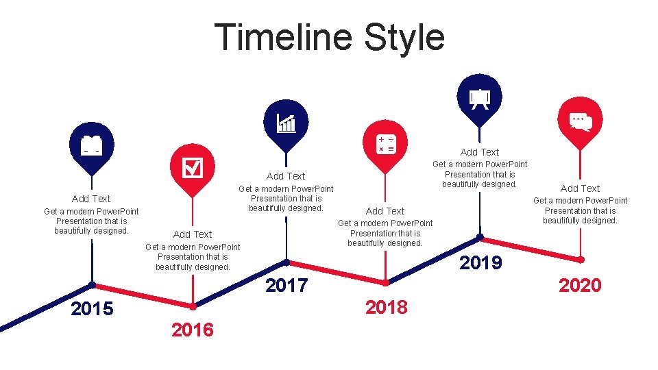 Timeline Style Add Text Get a modern Power. Point Presentation that is beautifully designed.