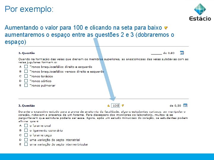 Por exemplo: Aumentando o valor para 100 e clicando na seta para baixo aumentaremos