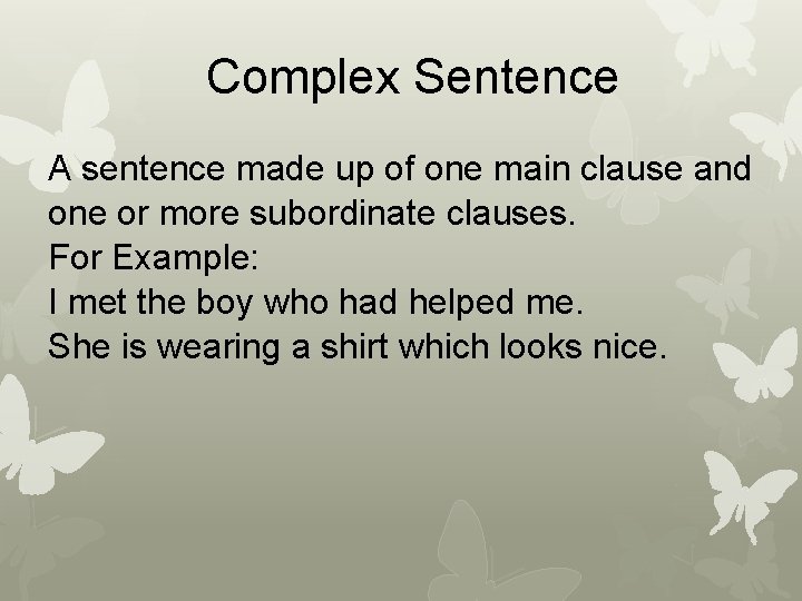 Complex Sentence A sentence made up of one main clause and one or more